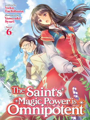 cover image of The Saint's Magic Power is Omnipotent (Light Novel), Volume 6